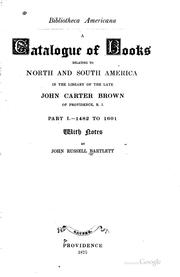 Bibliotheca Americana: A Catalogue of Books Relating to North and South ... by John Carter Brown , John Russell Bartlett, John Carter Brown Library, John Nicholas Brown, 1861-1900