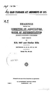 Cover of: U.S. Grain Standards Act Amendments of 1975 by United States. Congress. House. Committee on Agriculture, Agriculture Committee , United States , Congress, House