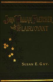Cover of: John William Fletcher, clairvoyant: a biographical sketch with some chapters on the present era and religious reform