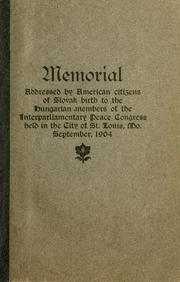 Cover of: Memorial addressed by American citizens of Slovak birth to the Hungarian members of the Interparliamentary peace congress, held in the city of St. Louis, Mo., September, 1904 | A. S. Ambrose