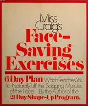 Cover of: Miss Craig's face-saving exercises: a 6-day plan which teaches you how to naturally lift the sagging muscles of the face. All exercises demonstrated by the author.