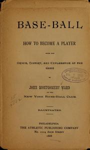 Cover of: Base-ball.: How to become a player, with the origin, history, and explanation of the game