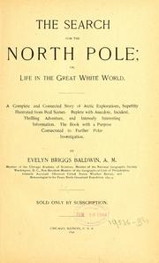 Cover of: The search for the North Pole =: or, Life in the great white world. A complete and connected story of Arctic explorations, superbly illustrated from real scenes. Replete with anecdote, incident, thrilling adventure, and intensely interesting information. The book with a purpose consecrated to further polar investigation
