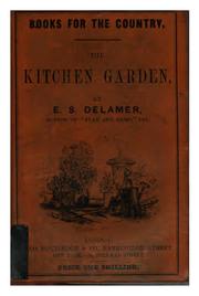 Cover of: The kitchen garden; or, The culture in the open ground of roots, vegetables, herbs, and fruits ..
