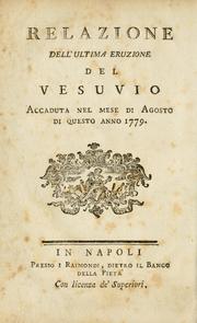 Cover of: Relazione dell' ultima eruzione del Vesuvio: accaduta nel mese di agosto di questo anno 1779 = Rélation de la dernière èruption du Vésuve : arrivée au mois d'Août de cette année 1779.