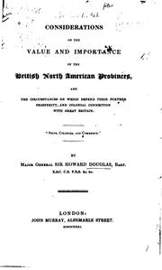 Cover of: Considerations on the value and importance of the British North American provinces, and the circumstances on which depend their further prosperity, and colonial connection with Great Britain ...
