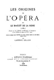 Cover of: Les origines de l'opéra et le Ballet de la reine (1581): étude sur les ...