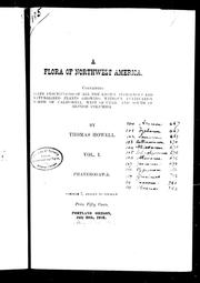 Cover of: A flora of northwest America: containing brief descriptions of all the known indigenous and naturalized plants growing without cultivation north of California, west of Utah, and south of British Columbia