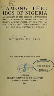 Cover of: Among the Ibos of Nigeria: an account of the curious & interesting habits, customs, & beliefs of a little known African people by one who has for many years lived amongst them on close & intimate terms