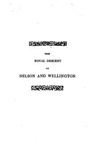 Cover of: The royal descent of Nelson and Wellington, from Edward the first, king of England: With Tables ...