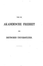 Cover of: Über die akademische Freiheit der deutschen Universitäten: Rede beim Antritt des Rectorats an ...