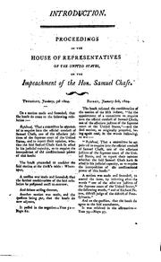 Report of the trial of the Hon. Samuel Chase, one of the associate justices of the Supreme Court of the United States, before the High court of impeachment, composed of the Senate of the United States, for charges exhibited against him by the House of Representatives, in the name of themselves, and of all the people of the United States, for high crimes & misdemeanors, supposed to have been by him committed by Samuel Chase , Charles Evans , United States. Congress. Senate
