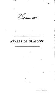 Cover of: Annals of Glasgow: comprising an account of the public buildings, charities, and the rise and progress of the city.