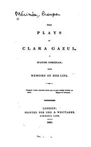 Cover of: The plays of Clara Gazul: [pseud.] a Spanish comedian; with memoirs of her life.