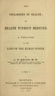 Cover of: The philosophy of health, or, Health without medicine by L. B. Coles