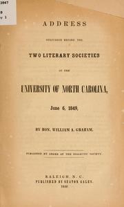 Cover of: Address delivered before the two literary societies of the University of North Carolina, June 6, 1849 by Graham, William A.