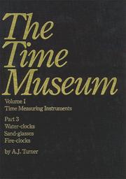 Cover of: The Time Museum, Volume I, Time Measuring Instruments; Part 3, Water-clocks, Sand-glasses, Fire-clocks (Time Museum Catalogue of Water-Clocks, Fire-Clocks, Sand-Gla) by Anthony J. Turner, Time Museum.