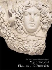 Cover of: Miller Collection Of Roman Sculpture: Mythological Figures & Portraits