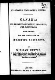 Cover of: Canada, its present condition, prospects and resources: fully described for the information of intending emigrants