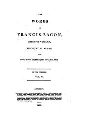 Cover of: The Works of Francis Bacon, Baron of Verulam, Viscount St. Alban and Lord High Chancellor of England by Francis Bacon