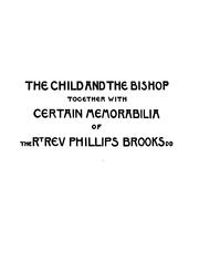Cover of: The Child and the Bishop: Together with Certain Memorabilia of the Rt. Rev. Phillips Brooks by William Wilberforce Newton