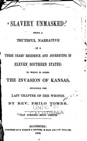 Cover of: Slavery unmasked: being a truthful narrative of a three years' residence and journeying in eleven southern states: to which is added the invasion of Kansas, including the last chapter of her wrongs.