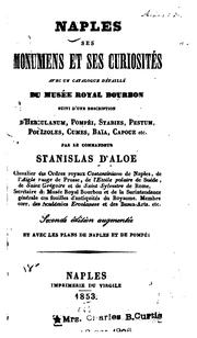 Cover of: Naples: ses monumens et ses curiosités, avec un catalogue détaillé du Musée royal bourbon, suivi d'une description d'Herculanum, Pompéi, Stabies, Pestum, Pouzzoles, Cumes, Baïa, Capoue etc.