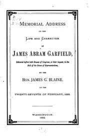 Cover of: Memorial Address on the Life and Character of James Abram Garfield: Delivered Before Both Houses ... | James Gillespie Blaine