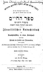 Cover of: Sefer ha-ḥayim: Israelitisches Andachtsbuch bei Krankheitsfällen, in einem Sterbehause und beim Besuche der Gräber von Verwandten worin zugleich alle Gebrāuche, Observanzen und Gebete nebst dem hebrāischen Text in's Deutsche ūbertragen sind