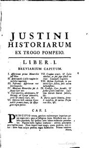 Cover of: M.J. Justini ex Trogi Pompeii Historiis externis Libri XLIV: quam diligentissime ex variorum exemplorum collatione recensiti & castigati : to which is added, The words of Justin disposed in a grammatical or natural order, in one column, so as to answer, as near as can be, word for word to an English version, as literal as possible in the other : designed for the early and expeditious learning of Justin, by those of the meanest capacity, with pleasure to the learner, and without fatigue to the teacher : with chronological tables accomodated to Justin's history : and also an index of words, phrases, and most remarkable things : for the use of schools