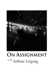 Cover of: On Assignment with Arthur Leipzig