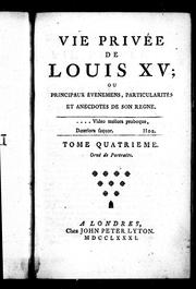 Cover of: Vie privée de Louis XV ou Principaux événemens, particularités et anecdotes de son regne by Mouffle d'Angerville