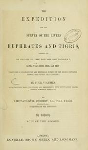 Cover of: The expedition for the survey of the rivers Euphrates and Tigris, carried on by order of the British Government in the years 1835, 1836, and 1837: preceded by geographical and historical notices of the regions situated between the rivers Nile and Indus