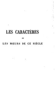 Cover of: Les caractères: ou, Les moeurs de ce siècle. Nouv. éd. collationée sur les textes originaux avec ...