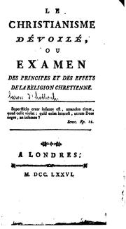 Cover of: Le christianisme dévoilé, ou Examen des principes et des effets de la religion chrétienne