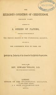 Cover of: The religious condition of Christendom: exhibited in a series of papers, prepared at the instance of the British organisation of the Evangelical Alliance, and read at its fifth annual conference held in Freemason's Hall, London, August 20 to September 3, 1851