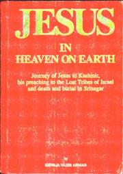 Cover of: Jesus in Heaven on Earth: Journey of Jesus to Kashmir, His Preaching to the Lost Tribes of Israel, and Death and Burial in Srinagar