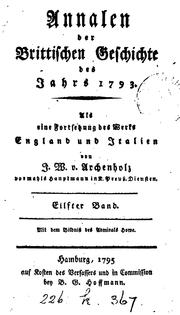 Cover of: Annalen der brittischen Geschichte, als eine Fortsetzung des Werks England und Italien von J.W ... by Johann Wilhelm von Archenholz, Johann Wilhelm von Archenholz