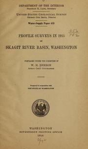 Cover of: Profile surveys in 1915 in Skagit River Basin, Washington | W. H. Herron