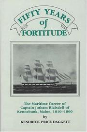 Cover of: Fifty years of fortitude: the maritime career of Captain Jotham Blaisdell of Kennebunk, Maine, 1810-1860