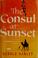 Cover of: The consul at sunset.