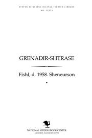 Cover of: Grenadir-shṭrase: roman fun Yidishn lebn in Dayṭshland