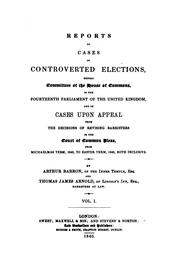 Cover of: Reports of cases of controverted elections, before committees of the House of commons, in the fourteenth Parliament of the United Kingdom, and of cases upon appeal from the decisions of revising barristers in the Court of common pleas, from ... by Barron, Arthur d 1856