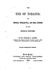 Cover of: The Use of Tobacco: Its Physical, Intellectual, and Moral Effects on the ...