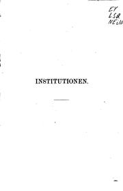 Cover of: Institutionen: Ein Lehrbuch der Geschichte und des Systems des römischen Privatrechts