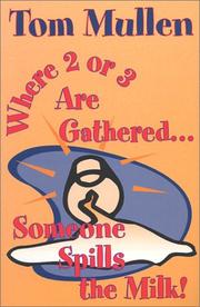 Cover of: Where two or three are gathered together, someone spills the milk