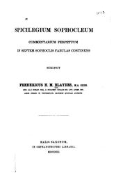 Cover of: Spicilegium Sophocleum commentarium perpetuum in septem Sophoclis fabulas continens by Frederick Henry Marvell Blaydes, Frederick Henry Marvell Blaydes