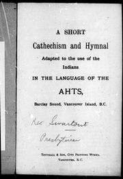 Cover of: A short cathechism [sic] and hymnal: adapted to the use of the Indians in the language of the Ahts, Barclay [i.e. Barkley] Sound, Vancouver Island, B.C.