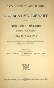 Cover of: Catalogue of accessions to the Legislative Library of the Province of Ontario during the years 1913, 1914 and 1915: being the first supplement to the main catalogue of the Library published at the end of 1912.