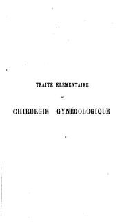 Cover of: Traité élémentaire de chirurgie gynécologique